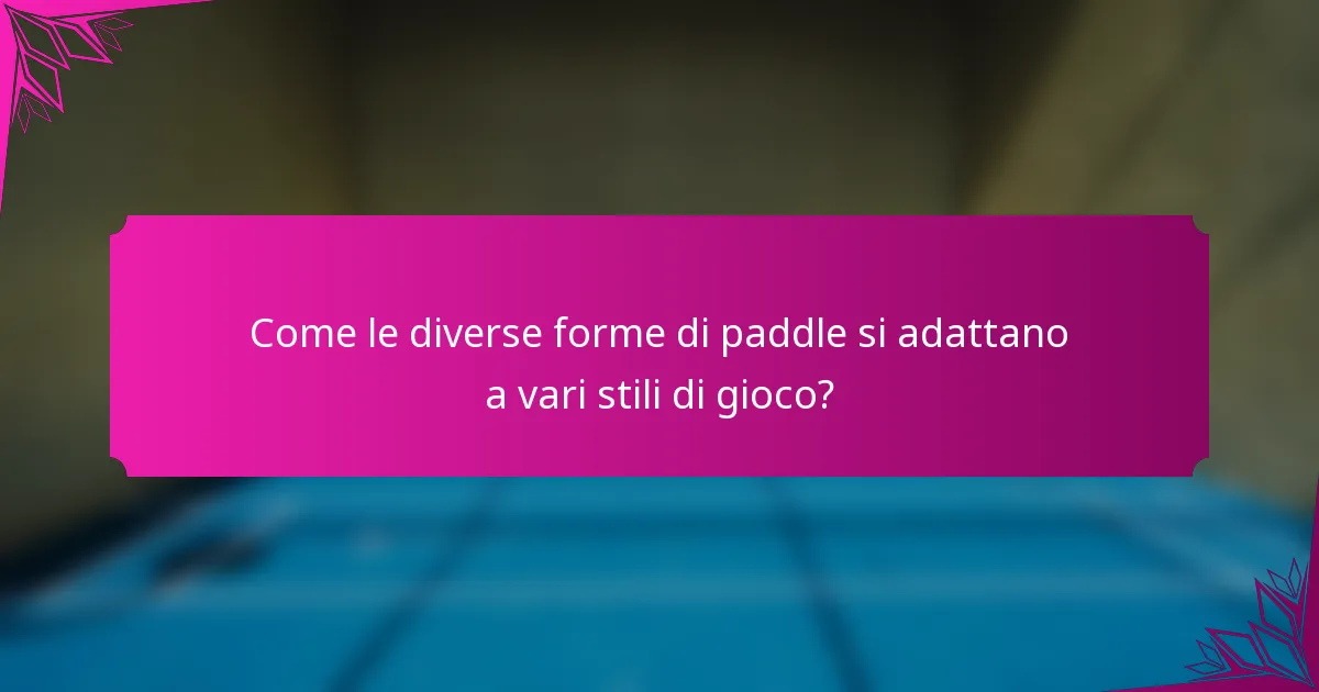 Come le diverse forme di paddle si adattano a vari stili di gioco?