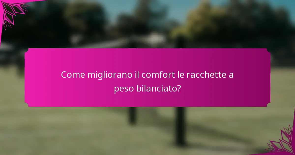 Come migliorano il comfort le racchette a peso bilanciato?