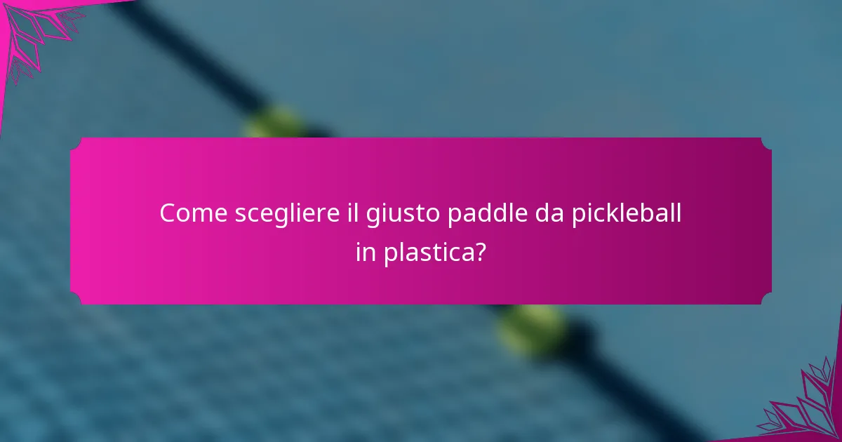 Come scegliere il giusto paddle da pickleball in plastica?