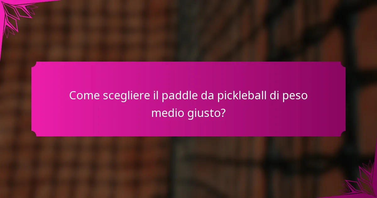 Come scegliere il paddle da pickleball di peso medio giusto?
