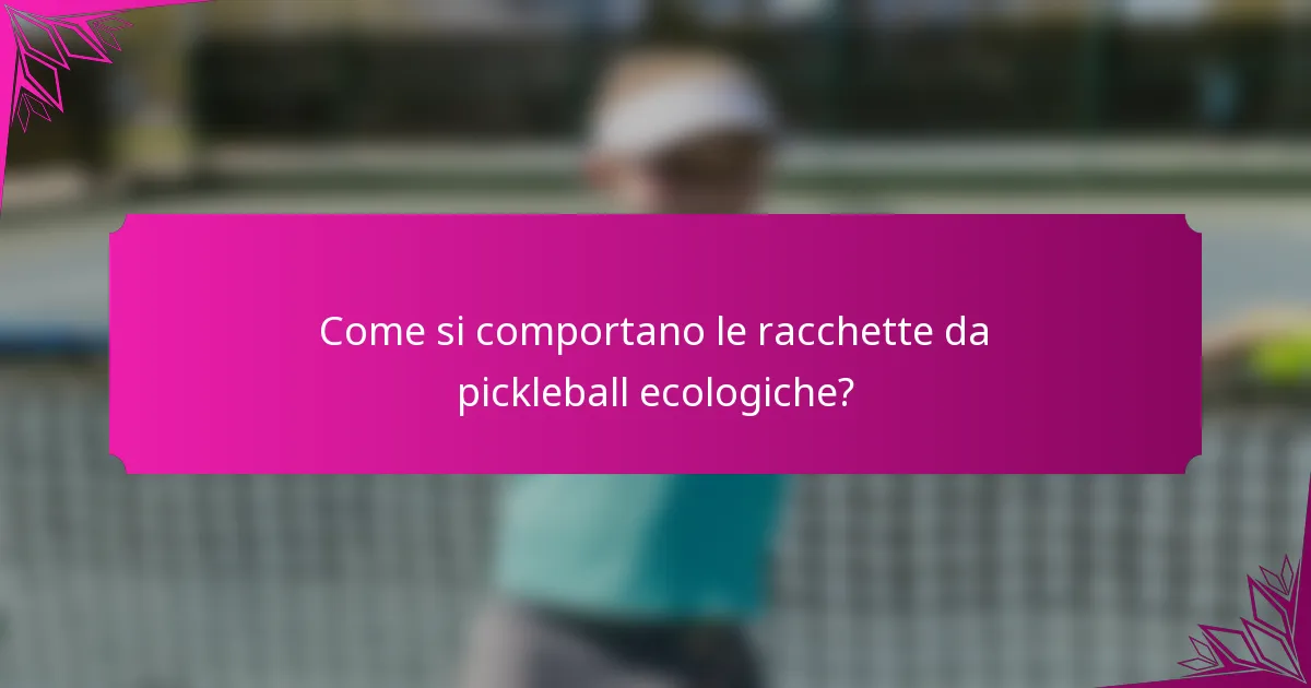 Come si comportano le racchette da pickleball ecologiche?