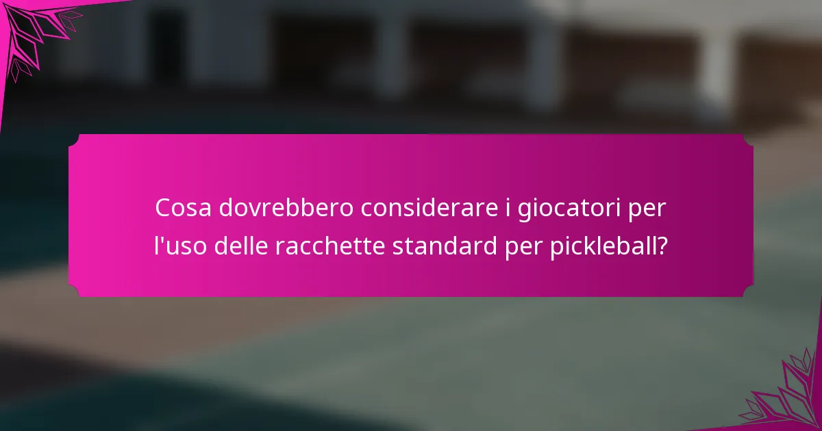 Cosa dovrebbero considerare i giocatori per l'uso delle racchette standard per pickleball?