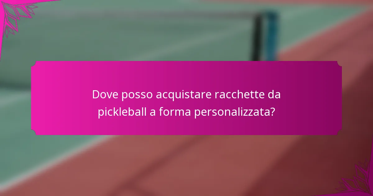 Dove posso acquistare racchette da pickleball a forma personalizzata?