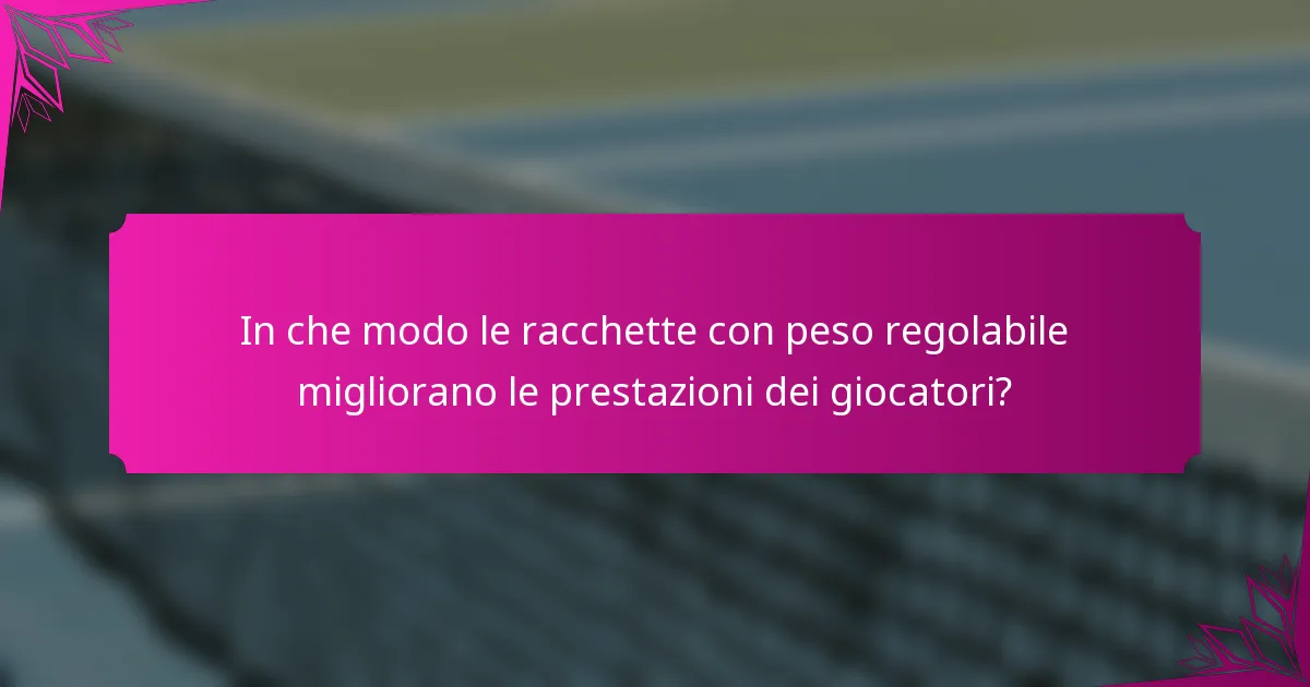 In che modo le racchette con peso regolabile migliorano le prestazioni dei giocatori?