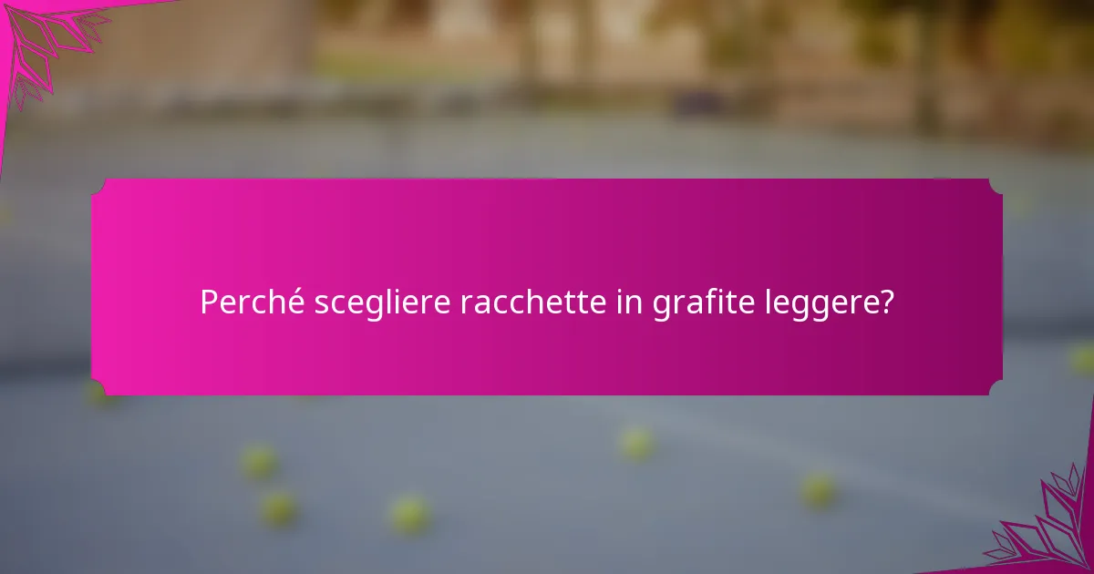 Perché scegliere racchette in grafite leggere?
