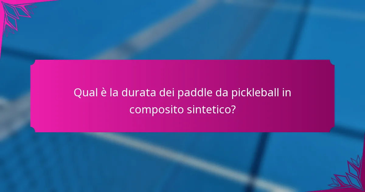 Qual è la durata dei paddle da pickleball in composito sintetico?