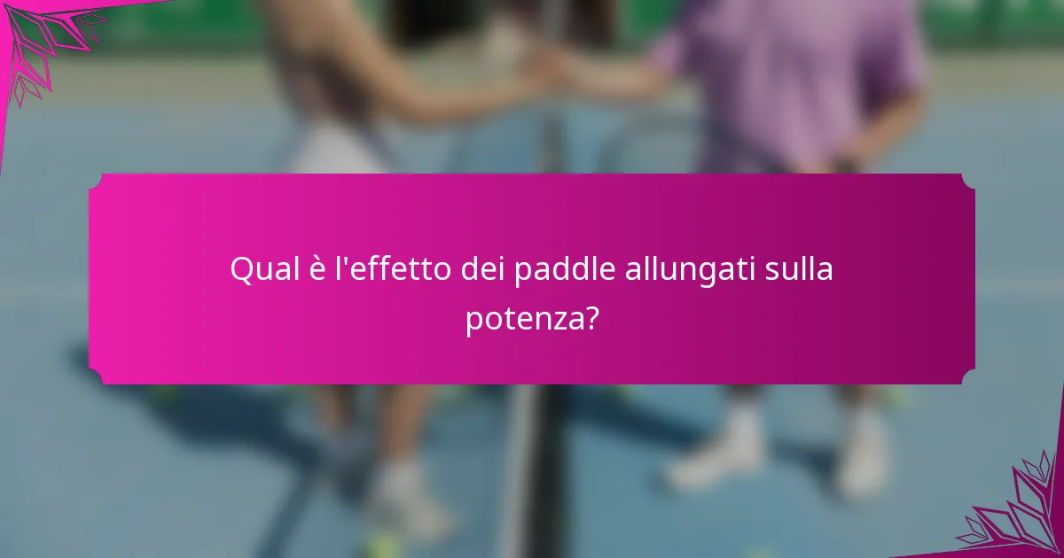 Qual è l'effetto dei paddle allungati sulla potenza?