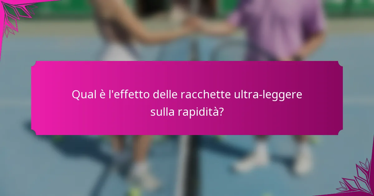 Qual è l'effetto delle racchette ultra-leggere sulla rapidità?