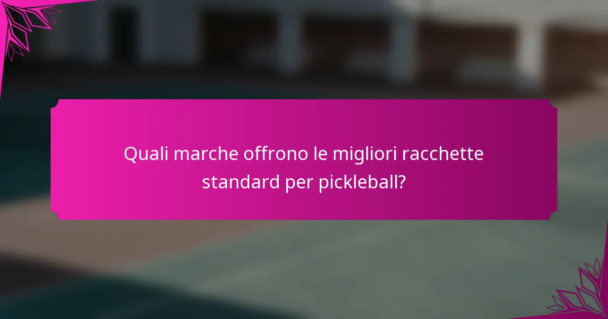 Quali marche offrono le migliori racchette standard per pickleball?