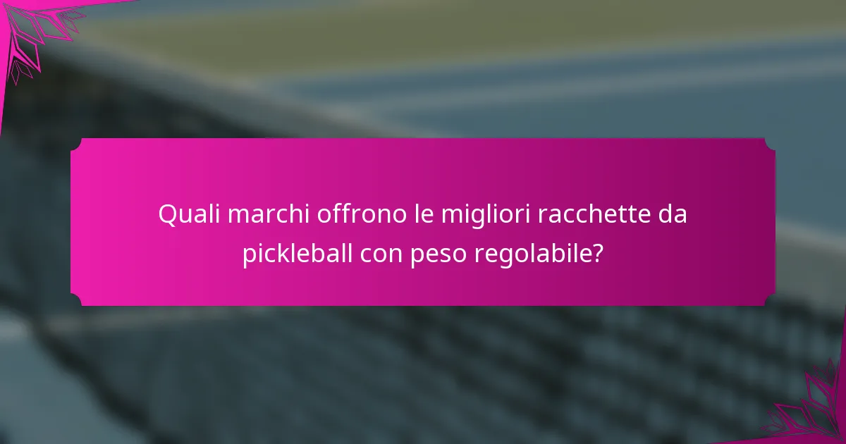 Quali marchi offrono le migliori racchette da pickleball con peso regolabile?