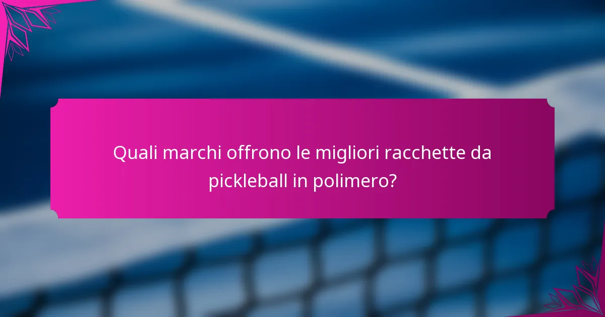 Quali marchi offrono le migliori racchette da pickleball in polimero?