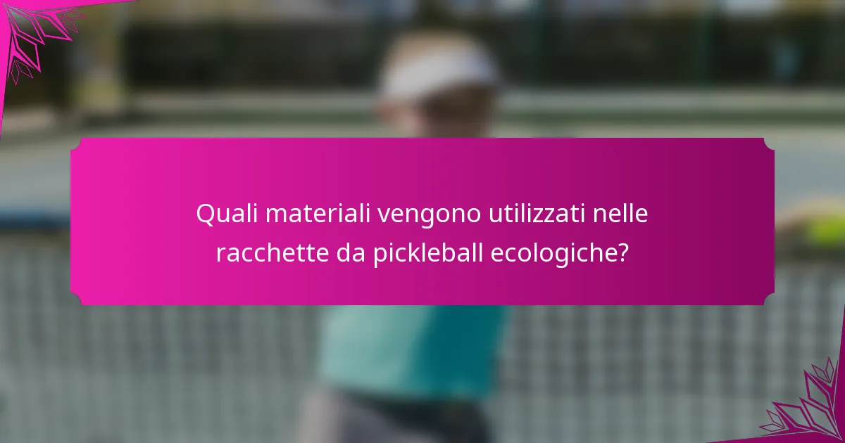 Quali materiali vengono utilizzati nelle racchette da pickleball ecologiche?