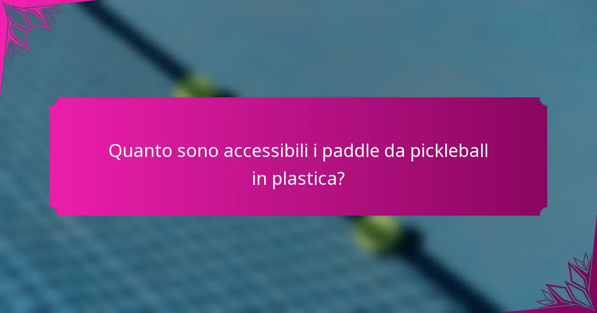 Quanto sono accessibili i paddle da pickleball in plastica?